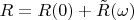 $R = R(0) + \tilde{R}(\omega)$