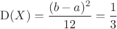$\operatorname{D}(X) = \dfrac{(b-a)^2}{12}=\dfrac{1}{3}$