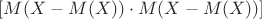 $[M(X-M(X))\cdot M(X-M(X))]$