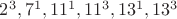 $2^3, 7^1, 11^1, 11^3, 13^1, 13^3$