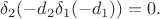 $\delta_2(-d_2\delta_1(-d_1))=0.$