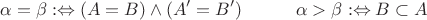 $$ \alpha = \beta :\Leftrightarrow (A=B) \land (A' = B') \qquad \quad \alpha > \beta :\Leftrightarrow B\subset A $$