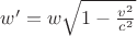 $w'=w\sqrt{1-\frac{v^2}{c^2}}$