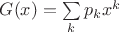 $G(x)=\sum\limits_kp_kx^k$