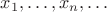 $x_1,\dots,x_n,\dots$