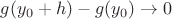 $g(y_0+h)-g(y_0)\to 0$