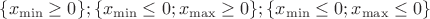 $\{x_{\min}\geq 0\}; \{x_{\min}\leq 0; x_{\max}\geq 0\}; \{x_{\min}\leq 0; x_{\max}\leq 0\}$
