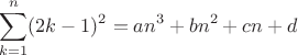 $$\sum_{k=1}^{n}(2k-1)^2 = an^3+bn^2+cn+d$$