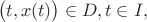 $$\big(t, x(t)\big) \in D, t \in I,$$