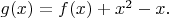 $g(x)=f(x)+x^2-x.$