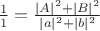 $\frac{1}{1}=\frac{|A|^2 + |B|^2}{|a|^2 + |b|^2}