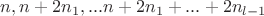 $n, n+2n_1,... n+2n_1+...+2n_{l-1}$