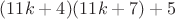 $(11k+4)(11k+7)+5$