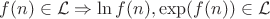 $f(n) \in \mathcal{L} \Rightarrow \ln f(n) , \exp(f(n)) \in \mathcal{L}$