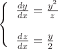 $\left\{ \begin{array}{l}
\frac {dy} {dx} = \frac{y^2}{z}\\
\\
\frac {dz} {dx} = \frac y 2
\end{array} \right.$