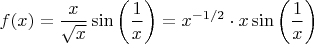 $$f(x)= \frac{x}{\sqrt{x}} \sin \left ( \frac{1}{x} \right ) = x^{-1/2} \cdot x \sin \left ( \frac{1}{x} \right )$$