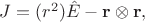 $J=(r^2)\hat{E}-\mathbf{r}\otimes\mathbf{r},$