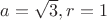 $a=\sqrt{3}, r=1$ $a=\sqrt{3}, r=1$