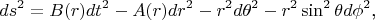 $$ds^2=B(r)dt^2-A(r)dr^2-r^2d\theta^2-r^2\sin^2\theta d\phi^2\text{,}$$