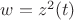 $w=z^2(t)$