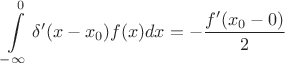 $$\int\limits_{-\infty}^{0}\delta'(x-x_0)f(x)dx=-\frac{f'(x_0-0)}{2}б$$