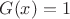 $G(x)=1$