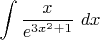 $\displaystyle \int \displaystyle \frac{x}{e^{3x^{2} +1} } \, \, dx $