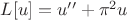 $L[u]=u''+\pi^2 u$