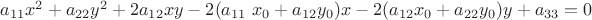 $a_{11} x^2+a_{22} y^2+2 a_{12} x y-2(a_{11}\ x_0+a_{12} y_0) x-2(a_{12} x_0+a_{22} y_0) y+a_{33} = 0$