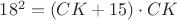 $18^2=(CK+15)\cdot CK$ $18^2=(CK+15)\cdot CK$