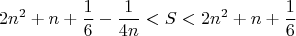 $$2n^2+n+\frac 16-\frac 1{4n}< S <2n^2+n+\frac 16$$