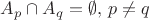 $A_p \cap A_q = \emptyset, \, p \neq q$ $A_p \cap A_q = \emptyset, \, p \neq q$