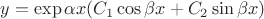 $y = \exp{\alpha x}(C_1 \cos{\beta x} + C_2 \sin{\beta x})$