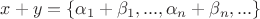 $x+y=\{\alpha_1+\beta_1,...,\alpha_n+\beta_n,...\}$ $x+y=\{\alpha_1+\beta_1,...,\alpha_n+\beta_n,...\}$