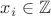$x_i\in \mathbb{Z}$