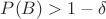 $P(B)>1-\delta$