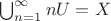 $\bigcup_{n=1}^\infty nU=X$