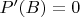 $P'(B)=0$