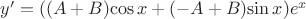 $y'=((A+B){\cos x}+(-A+B){\sin x})e^x$