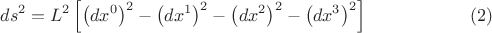 $$ds^2  = L^2 \left[ {\left( {dx^0 } \right)^2  - \left( {dx^1 } \right)^2  - \left( {dx^2 } \right)^2  - \left( {dx^3 } \right)^2 } \right] \eqno (2)$$