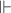 $\Vdash$ $\Vdash$