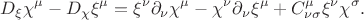 $$
D_\xi \chi^\mu - D_\chi \xi^\mu=\xi^\nu \partial_\nu \chi^\mu-\chi^\nu\partial_\nu \xi^\mu+C^\mu_{\nu \sigma}\xi^\nu \chi^\sigma.
$$