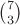 $\binom{7}{3}$