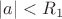 $|a|<R_1$