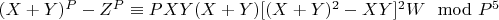 $(X + Y)^P -Z^P\equiv PXY(X +Y)[(X + Y)^2-XY]^2W\mod P^5$