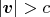 $|\boldsymbol{v}|>c$