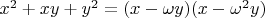$x^2+xy+y^2=(x-\omega y)(x-\omega^2 y)$