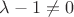 $\lambda-1\neq 0$