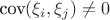 $\text{cov}(\xi_i,\xi_j) \ne 0$