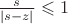 $\frac s {|s-z|}\leqslant1$